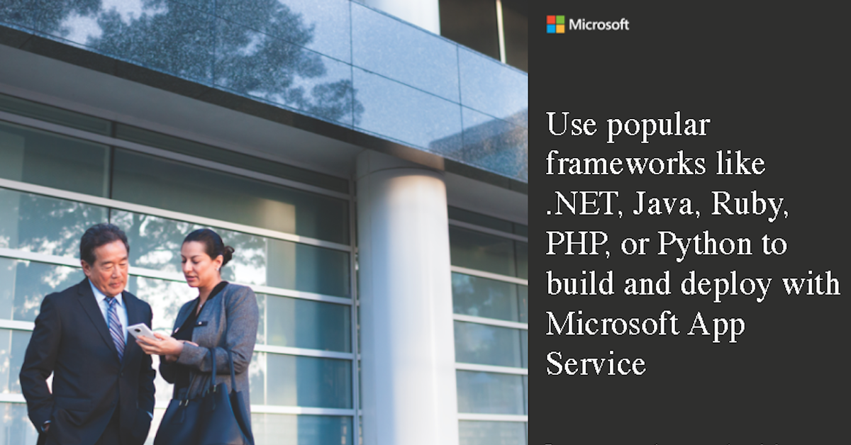 Use popular frameworks like .NET, Java, Ruby, PHP, or Python to build and deploy with Microsoft App Service